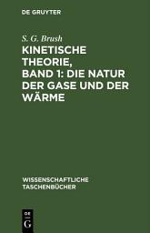 Icon image Kinetische Theorie, Band 1: Die Natur der Gase und der Wärme: Einführung und Originaltexte
