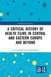 Icon image A Critical History of Health Films in Central and Eastern Europe and Beyond