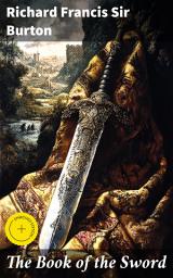 Icon image The Book of the Sword: Enriched edition. Unveiling the Mysteries of Sword Lore: A Scholarly Exploration