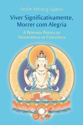 Icon image Viver Significativamente, Morrer com Alegria