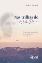 Icon image Nas Trilhas de Edith Stein: Gênero em Perspectiva Fenomenológica e Teológica
