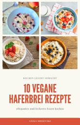 Icon image 10 vegane Haferbrei Rezepte - für zu Hause oder für den Urlaub: leckere vegane Haferbrei Rezepte zum Frühstück