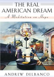 Icon image The Real American Dream: A Meditation on Hope
