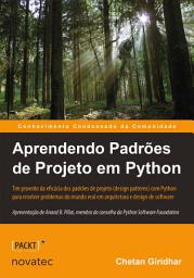 Icon image Aprendendo Padrões de Projeto em Python: Tire proveito da eficácia dos padrões de projeto (design patterns) em Python para resolver problemas do mundo real em arquitetura e design de software