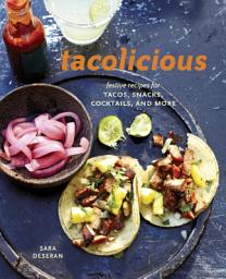 Icon image Tacolicious: Festive Recipes for Tacos, Snacks, Cocktails, and More [A Cookbook]