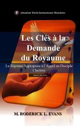 Icon image Les Clés à la Demande du Royaume: La Réponse Appropriée à l’Appel au Disciple Chrétien