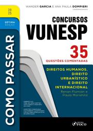 Icon image Como Passar em Concursos Vunesp - 7a Ed -2025: Direitos Humanos, Urbanístico e Internacional, Edição 7