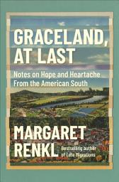 Icon image Graceland, At Last: Notes on Hope and Heartache From the American South