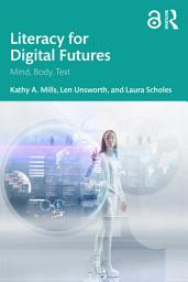 Icon image Literacy for Digital Futures: Mind, Body, Text