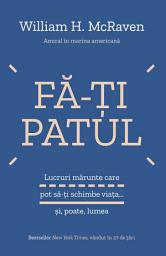 Icon image Fa-ti patul: Lucruri mărunte care pot să-ți schimbe viața… și, poate, lumea