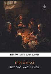 Icon image Diplomasi: Seni dan Politik Berdiplomasi