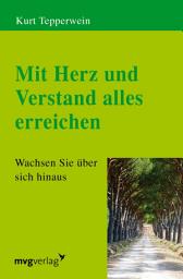 Icon image Mit Herz und Verstand alles erreichen: Wachsen Sie über sich hinaus