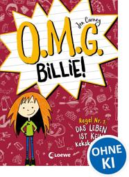 Icon image O.M.G. Billie! (Band 1) - Regel Nr. 1: Das Leben ist kein Kekskonzert: Der witzigste Scribble-Tagebuch-Roman des Jahres für Kinder ab 9 Jahren