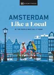 Icon image Amsterdam Like a Local: By the People Who Call It Home