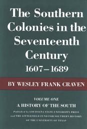 Icon image The Southern Colonies in the Seventeenth Century, 1607--1689: A History of the South