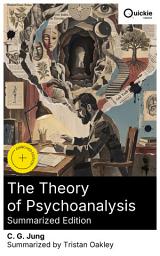 Icon image The Theory of Psychoanalysis (Summarized Edition): Enriched edition. Analytical psychology, the collective unconscious, and dream interpretation in a seminal exploration of archetypal symbolism