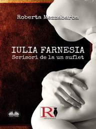 Icon image Iulia farnesia-scrisori de la un suflet: Adevărata poveste a giuliei farnese