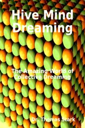 Icon image Hive Mind Dreaming: The Amazing World of Collective Dreaming