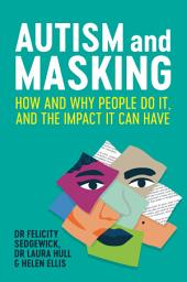 Icon image Autism and Masking: How and Why People Do It, and the Impact It Can Have