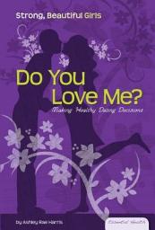 Icon image Do You Love Me?: Making Healthy Dating Decisions: Making Healthy dating Decisions