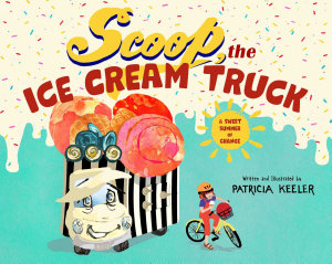 Icon image Scoop, the Ice Cream Truck: A Sweet Summer of Change
