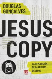 Icon image Jesuscopy [edición en español]: La revolución de las copias de Jesús