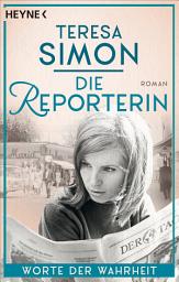 Icon image Die Reporterin - Worte der Wahrheit: Roman