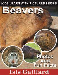 Icon image Beavers Photos and Fun Facts for Kids: Amazing Animal Pictures in Nature