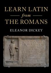 Icon image Learn Latin from the Romans: A Complete Introductory Course Using Textbooks from the Roman Empire