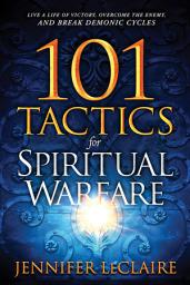 Icon image 101 Tactics for Spiritual Warfare: Live a Life of Victory, Overcome the Enemy, and Break Demonic Cycles