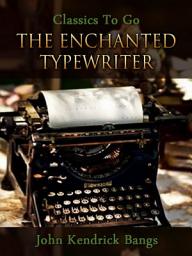 Icon image The Enchanted Typewriter: Restored Classics to Go Edition