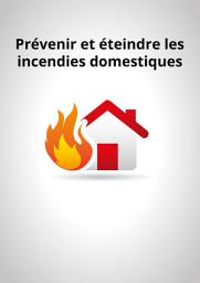 Icon image Prévenir et éteindre les incendies domestiques: Conseils et astuces pour sécuriser votre logement