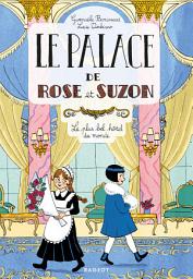 Icon image Le palace de Rose et Suzon - Tome 1 : Le plus bel hôtel du monde