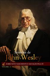 Icon image Sermões de John Wesley Sobre Novo Nascimento e Salvação pela Fé
