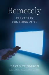 Icon image Remotely: Travels in the Binge of TV