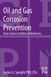Icon image Oil and Gas Corrosion Prevention: From Surface Facilities to Refineries