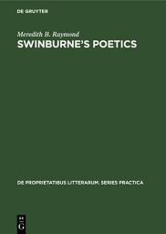 Icon image Swinburne’s poetics: Theory and practice