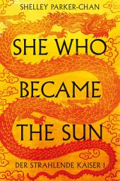 Icon image She Who Became the Sun: Der Strahlende Kaiser I
