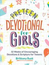 Icon image Preteen Devotional for Girls: 52 Weeks of Encouraging Devotions and Scriptures for Tweens