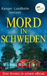 Icon image Mord in Schweden: Drei Krimis in einem eBook: "Die Toten im Wald" von Thomas Kanger, "Und die Götter schweigen" von Anna Jansson und "Mord in Östermalm" von Lars Bill Lundholm