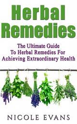 Icon image Herbal Remedies: Herbal Remedies Guide For Achieving Ultimate Health