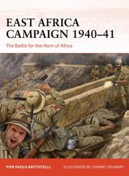 Icon image East Africa Campaign 194041: The Battle for the Horn of Africa