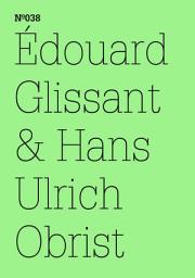Icon image Édouard Glissant & Hans Ulrich Obrist: (dOCUMENTA (13): 100 Notes - 100 Thoughts, 100 Notizen - 100 Gedanken # 038)
