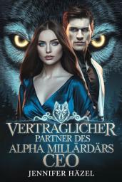 Icon image Vertraglicher Partner des Alpha-Milliardärs-CEO: Das geheime Baby eines abgelehnten Gefährten eine zweite Chance paranormale Romanze