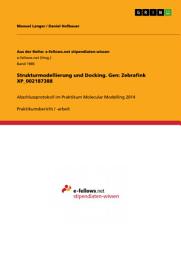 Icon image Strukturmodellierung und Docking. Gen: Zebrafink XP_002187388: Abschlussprotokoll im Praktikum Molecular Modelling 2014