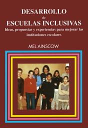Icon image Desarrollo de escuelas inclusivas: Ideas, propuestas y experiencias para mejorar las instituciones escolares
