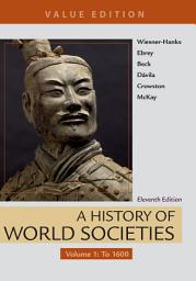 Icon image A History of World Societies, Value Edition, Volume 1: To 1600, Volume 1, Edition 11