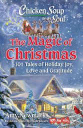 Icon image Chicken Soup for the Soul: The Magic of Christmas: 101 Tales of Holiday Joy, Love, and Gratitude