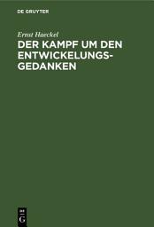 Icon image Der Kampf um den Entwickelungs-Gedanken: Drei Vorträge, gehalten am 14., 16. u. 19. April 1905 im Saale der Sing-Akademie zu Berlin