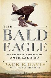 Icon image The Bald Eagle: The Improbable Journey of America's Bird